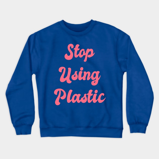 Stop Using Plastic: Climate Change, Green Initiative, Green Technology, Global Warming, Fair Trade, Environmental Impact, Green Living, Low Impact, Crewneck Sweatshirt by BitterBaubles